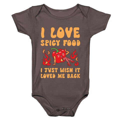 I Love Spicy Food I Just Wish It Loved Me Back Baby One-Piece