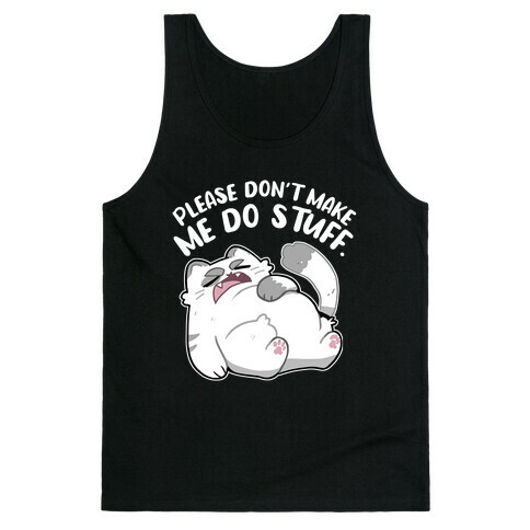 Please Don't Make Me Do Stuff.  Tank Top