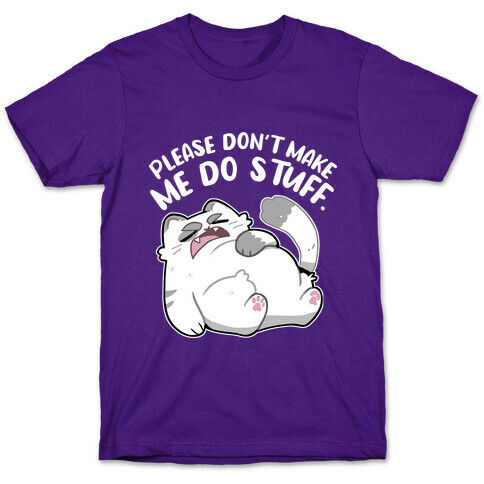 Please Don't Make Me Do Stuff.  T-Shirt