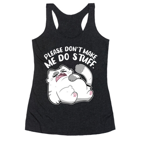 Please Don't Make Me Do Stuff.  Racerback Tank Top