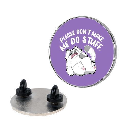 Please Don't Make Me Do Stuff.  Pin