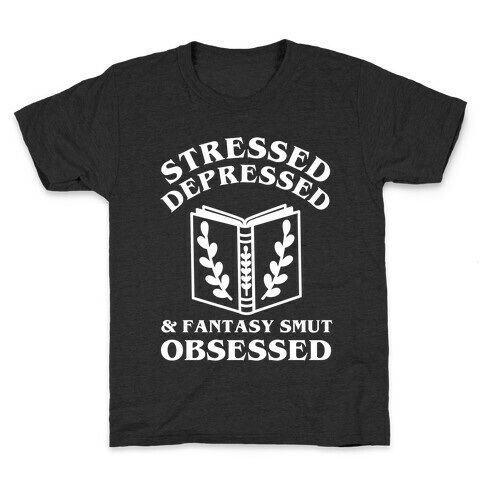 Stressed, Depressed & Fantasy Smut Obsessed Kids T-Shirt