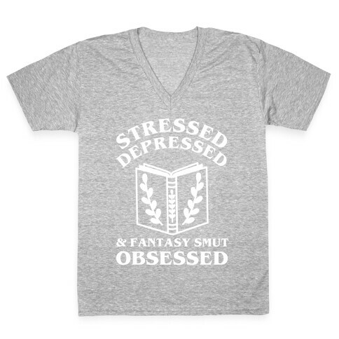 Stressed, Depressed & Fantasy Smut Obsessed V-Neck Tee Shirt