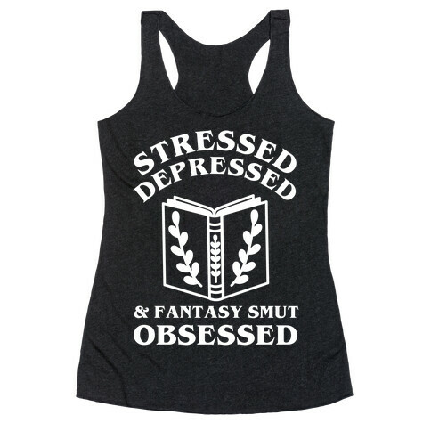 Stressed, Depressed & Fantasy Smut Obsessed Racerback Tank Top