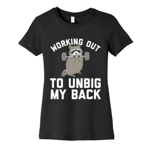 Working Out To Unbig My Back Womens T-Shirt