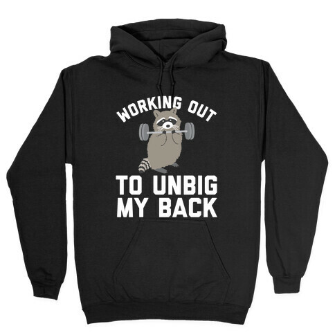 Working Out To Unbig My Back Hooded Sweatshirt