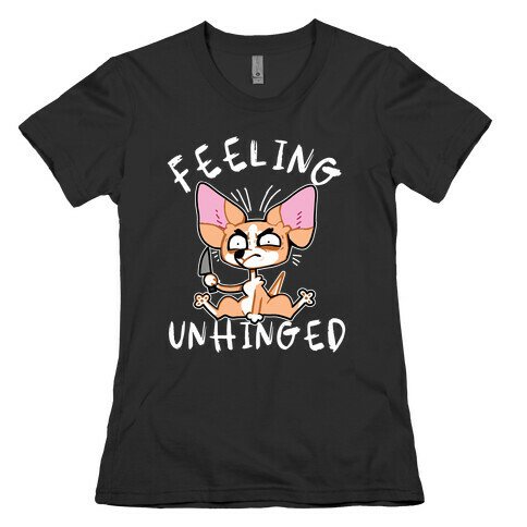 Feeling Unhinged  Womens T-Shirt
