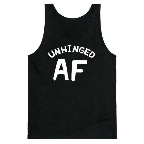 Unhinged Af  Tank Top