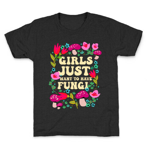 Girls Just Want To Have Fungi Kids T-Shirt