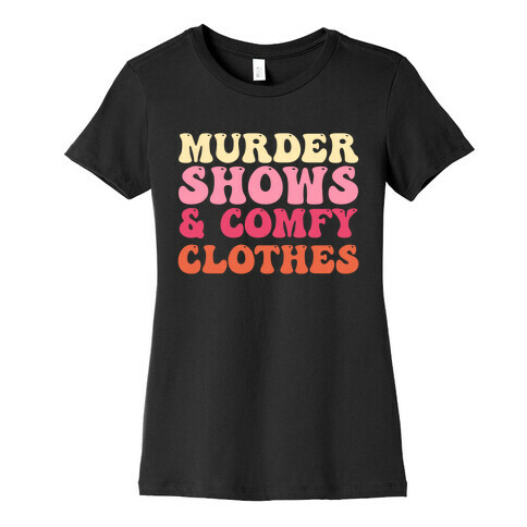 Murder Shows & Comfy Clothes Womens T-Shirt