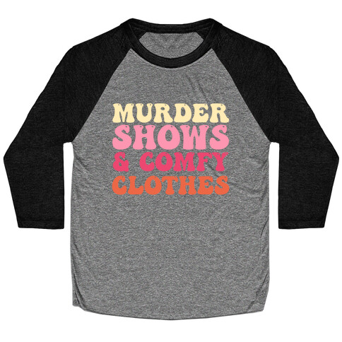 Murder Shows & Comfy Clothes Baseball Tee