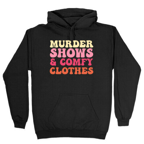 Murder Shows & Comfy Clothes Hooded Sweatshirt