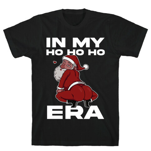 In My Ho Ho Ho Era T-Shirt