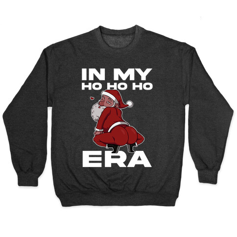 In My Ho Ho Ho Era Pullover