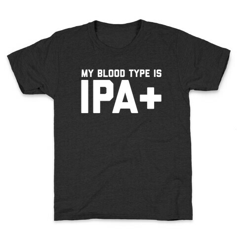 My Blood Type Is Ipa+  Kids T-Shirt