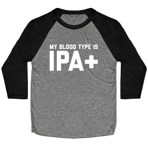 My Blood Type Is Ipa+  Baseball Tee