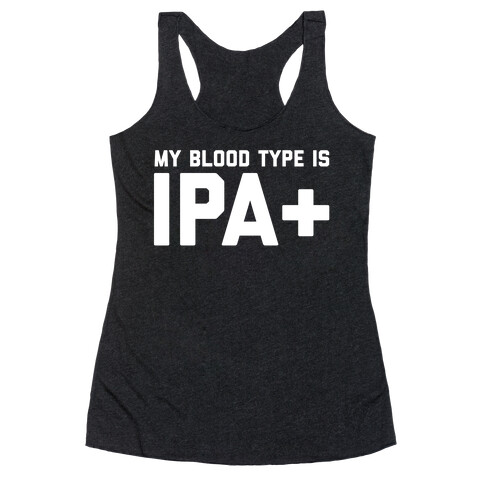 My Blood Type Is Ipa+  Racerback Tank Top