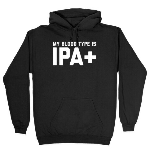 My Blood Type Is Ipa+  Hooded Sweatshirt