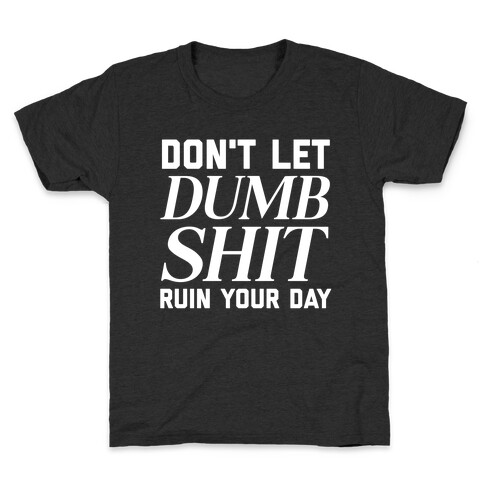 Don't Let Dumb Shit Ruin Your Day  Kids T-Shirt