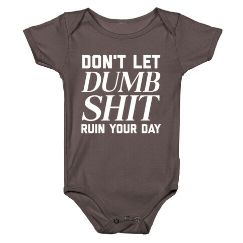 Don't Let Dumb Shit Ruin Your Day  Baby One-Piece