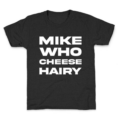 Mike Who Cheese Hairy Kids T-Shirt