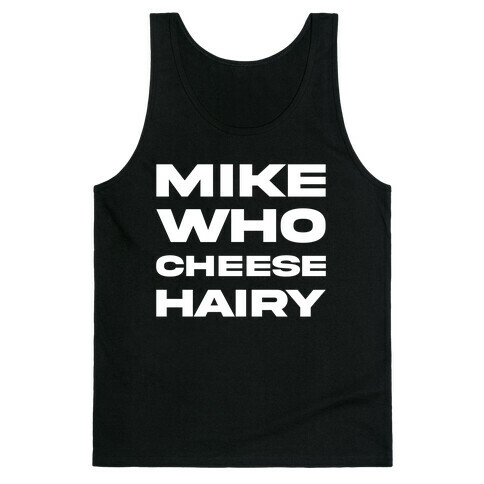 Mike Who Cheese Hairy Tank Top