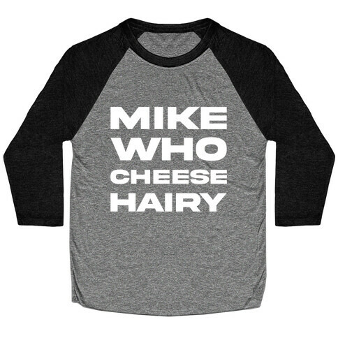 Mike Who Cheese Hairy Baseball Tee