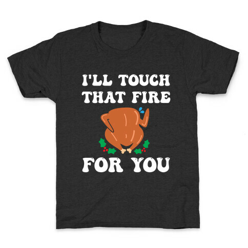 I'll Touch That Fire For You Kids T-Shirt