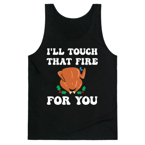 I'll Touch That Fire For You Tank Top