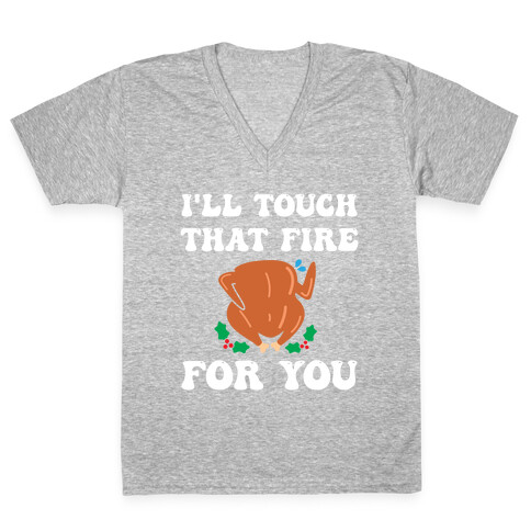I'll Touch That Fire For You V-Neck Tee Shirt