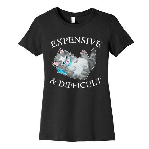 Expensive & Difficult  Womens T-Shirt