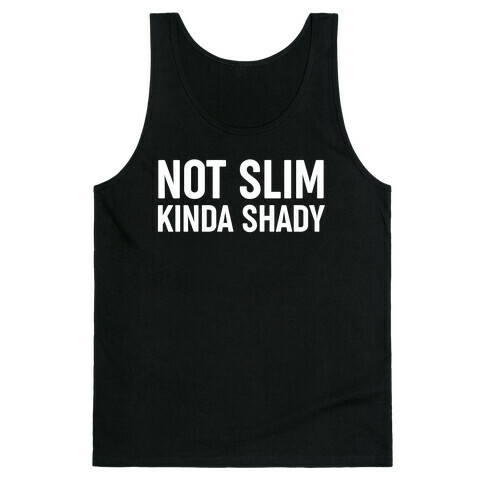 Not Slim Kinda Shady  Tank Top