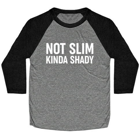 Not Slim Kinda Shady  Baseball Tee