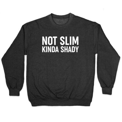 Not Slim Kinda Shady  Pullover