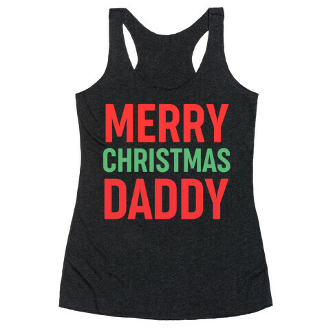 Merry Christmas Daddy  Racerback Tank Top