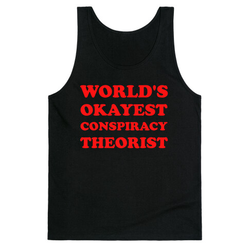 World's Okayest Conspiracy Theorist Tank Top