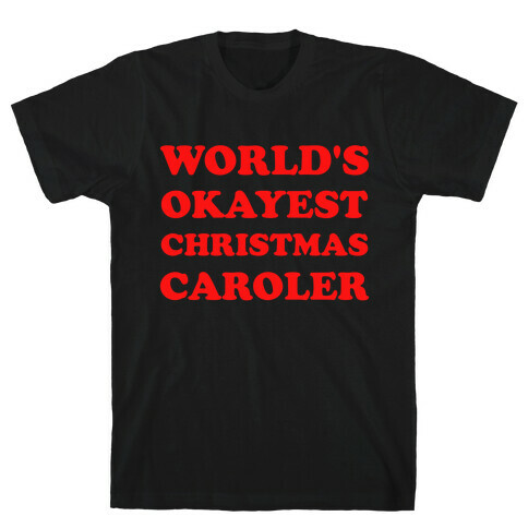 World's Okayest Christmas Caroler T-Shirt