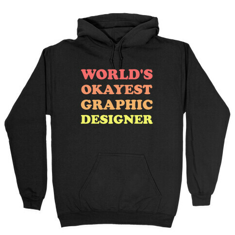 World's Okayest Graphic Designer Hooded Sweatshirt
