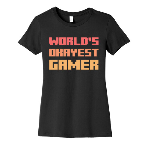 World's Okayest Gamer  Womens T-Shirt