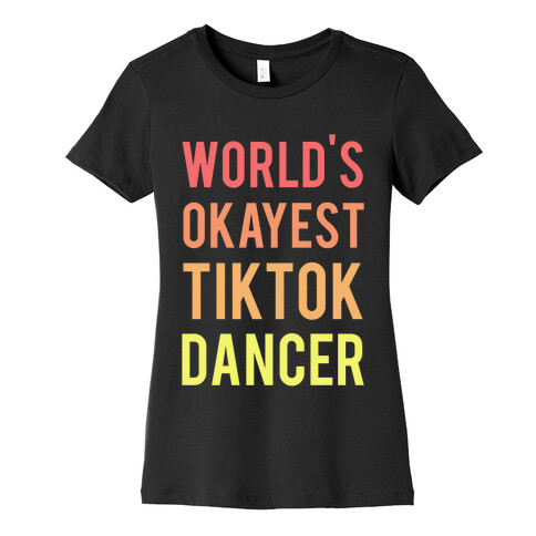 World's Okayest Tiktok Dancer  Womens T-Shirt