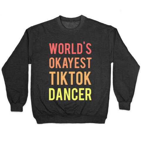 World's Okayest Tiktok Dancer  Pullover
