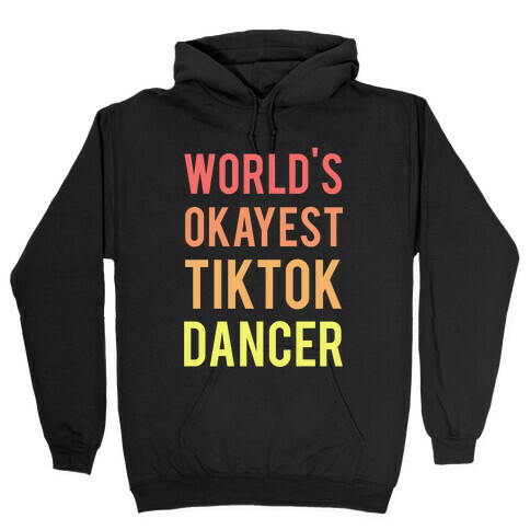 World's Okayest Tiktok Dancer  Hooded Sweatshirt