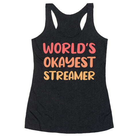 World's Okayest Streamer  Racerback Tank Top