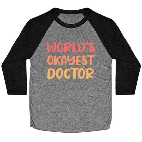 World's Okayest Doctor  Baseball Tee