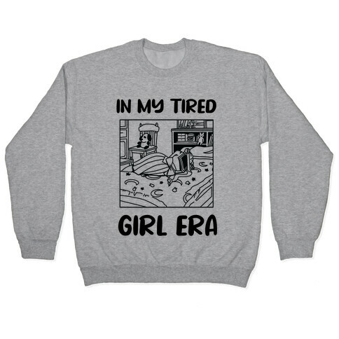 In My Tired Girl Era (USAJI PARODY) Pullover