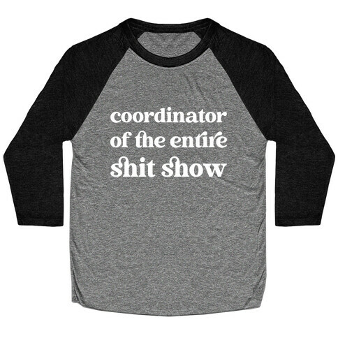 Coordinator Of The Entire Shit Show Baseball Tee