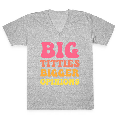 Big Titties Bigger Opinions V-Neck Tee Shirt