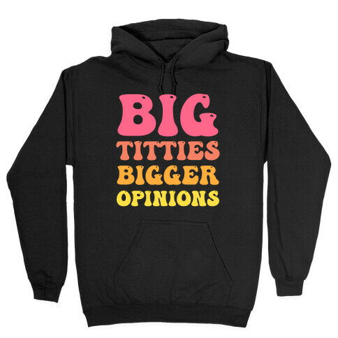 Big Titties Bigger Opinions Hooded Sweatshirt