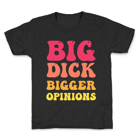 Big Dick Bigger Opinions Kids T-Shirt