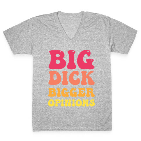 Big Dick Bigger Opinions V-Neck Tee Shirt